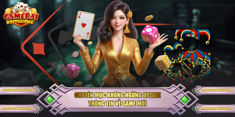 Chuyên mục không ngừng update thông tin về game mới