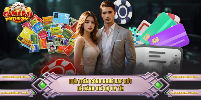 Dựa trên công nghệ nạp rút để đánh giá độ uy tín