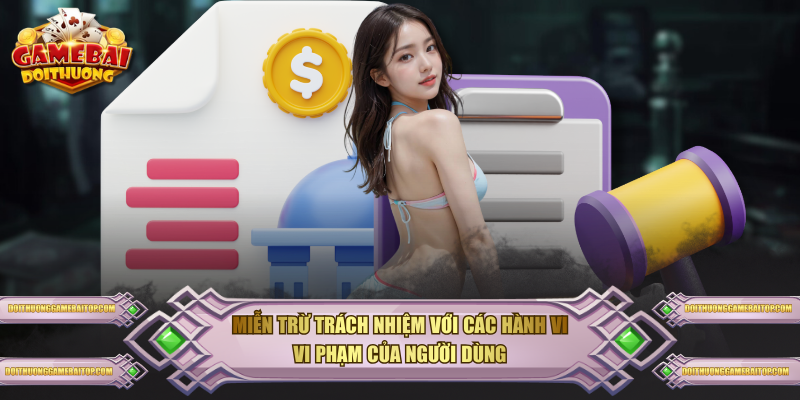 Miễn trừ trách nhiệm với các hành vi vi phạm của người dùng