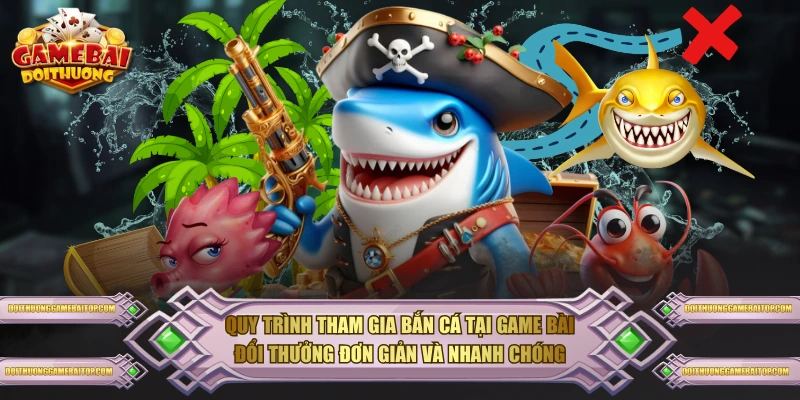 Quy trình tham gia bắn cá tại Game Bài Đổi Thưởng đơn giản và nhanh chóng